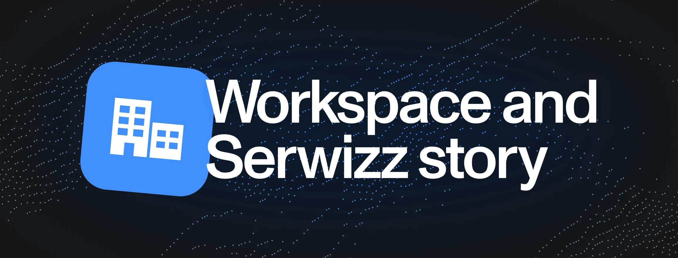 From a sole proprietorship to a company: how I started Workspace and Serwizz