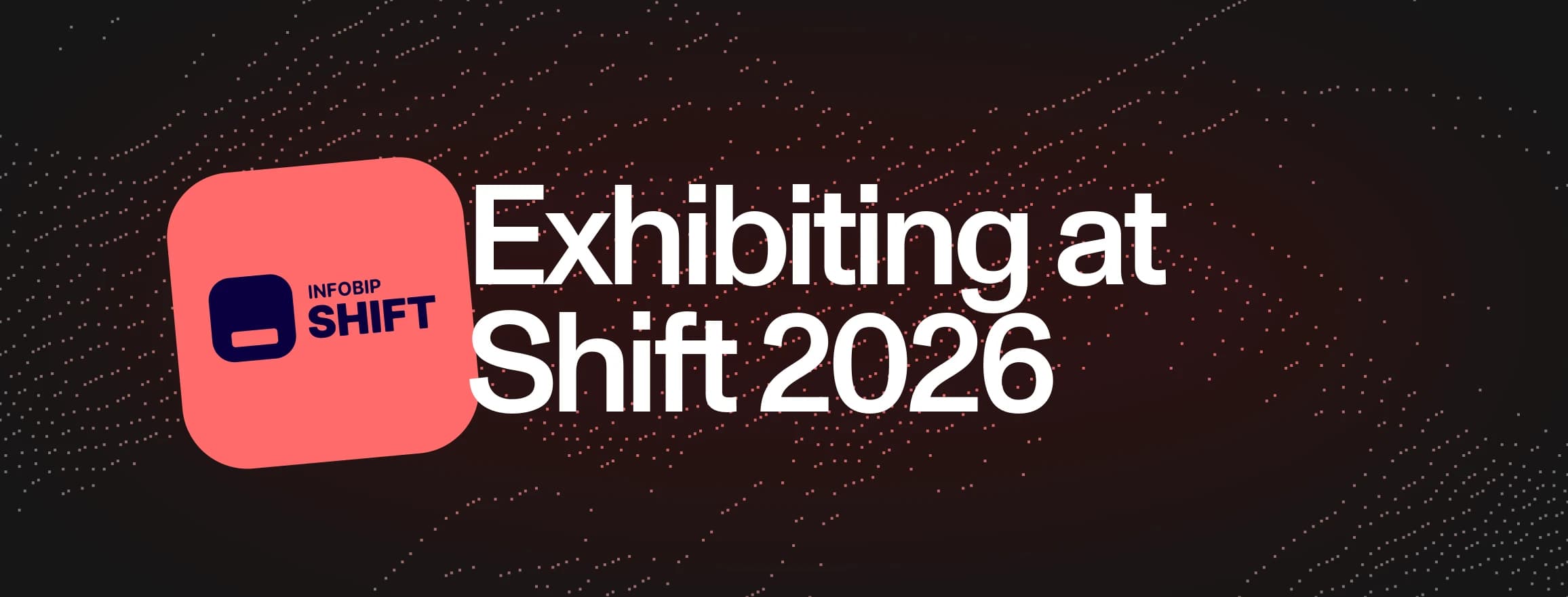 Infobip Shift 2026: our first time as an exhibitor